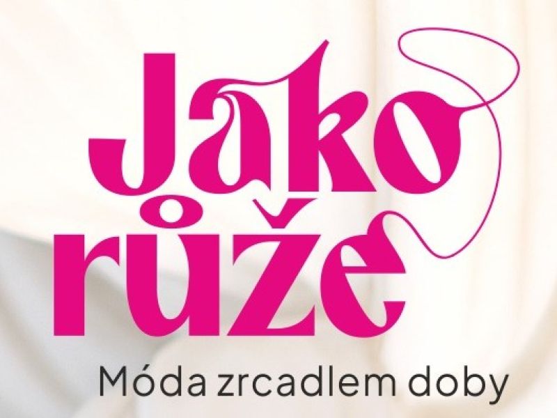 Jako růže. Móda zrcadlem doby Jako růže. Móda zrcadlem doby
